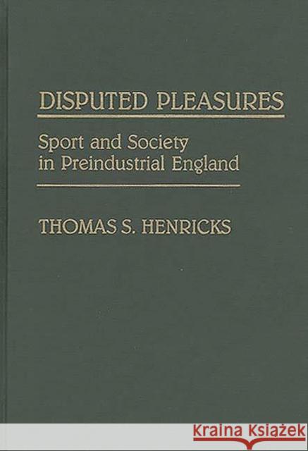 Disputed Pleasures: Sport and Society in Preindustrial England