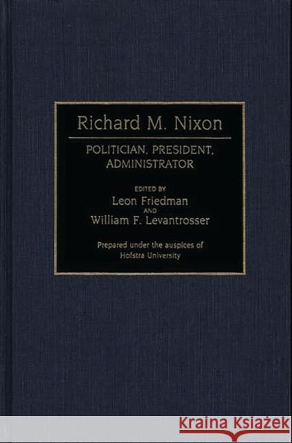 Richard M. Nixon: Politician, President, Administrator