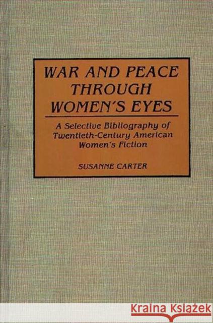 War and Peace Through Women's Eyes: A Selective Bibliography of Twentieth-Century American Women's Fiction