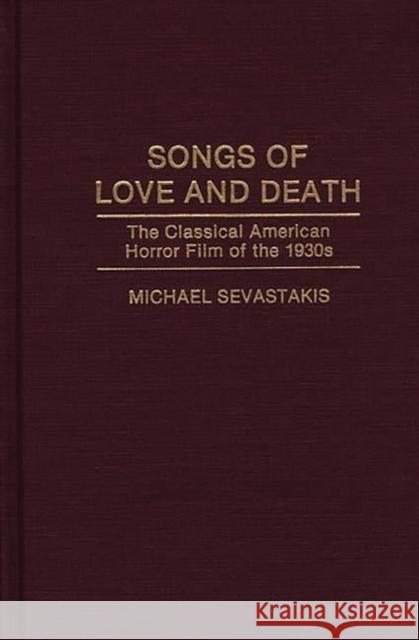 Songs of Love and Death: The Classical American Horror Film of the 1930s