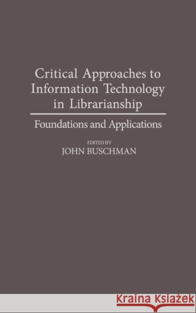 Critical Approaches to Information Technology in Librarianship: Foundations and Applications