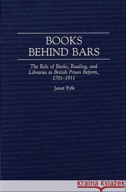 Books Behind Bars: The Role of Books, Reading, and Libraries in British Prison Reform, 1701-1911