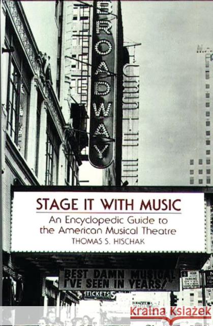 Stage It with Music: An Encyclopedic Guide to the American Musical Theatre