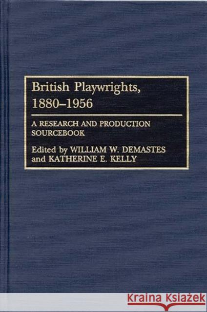 British Playwrights, 1880-1956: A Research and Production Sourcebook