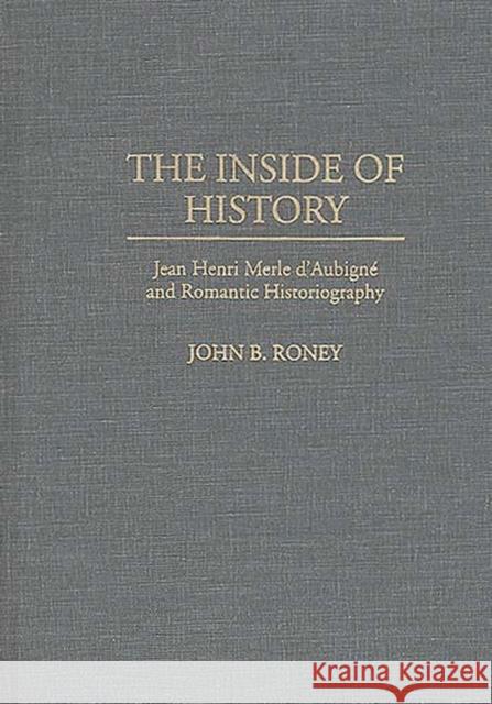 The Inside of History: Jean Henri Merle d'Aubigne and Romantic Historiography
