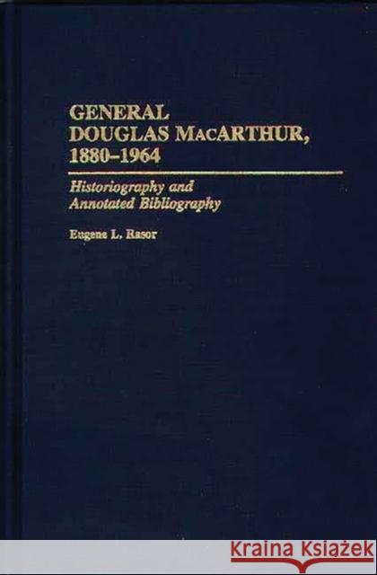 General Douglas Macarthur, 1880-1964: Historiography and Annotated Bibliography