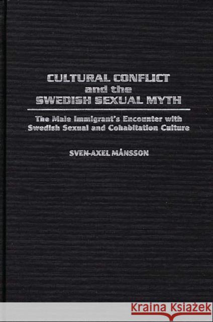 Cultural Conflict and the Swedish Sexual Myth: The Male Immigrant's Encounter with Swedish Sexual and Cohabitation Culture