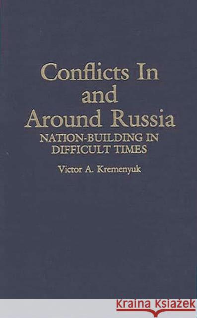 Conflicts in and Around Russia: Nation-Building in Difficult Times