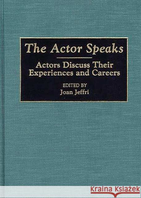 The Actor Speaks: Actors Discuss Their Experiences and Careers