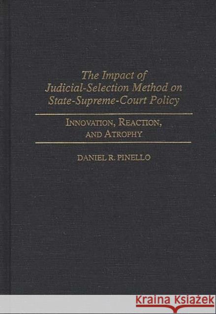 The Impact of Judicial-Selection Method on State-Supreme-Court Policy: Innovation, Reaction, and Atrophy