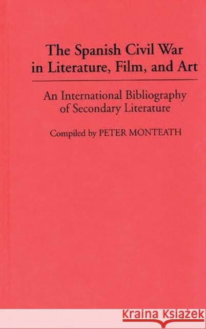 The Spanish Civil War in Literature, Film, and Art: An International Bibliography of Secondary Literature