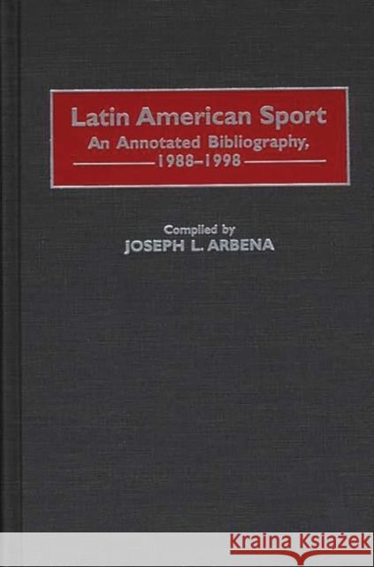 Latin American Sport: An Annotated Bibliography, 1988-1998