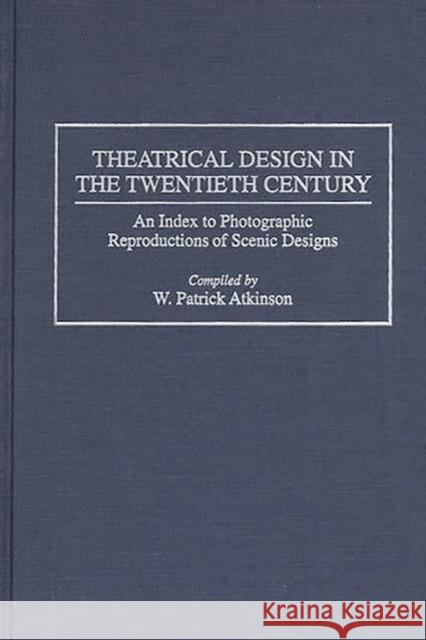 Theatrical Design in the Twentieth Century: An Index to Photographic Reproductions of Scenic Designs