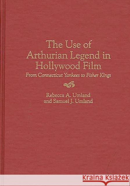 The Use of Arthurian Legend in Hollywood Film: From Connecticut Yankees to Fisher Kings