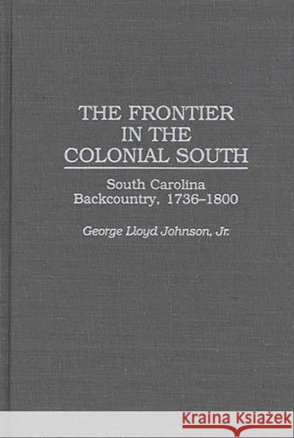 The Frontier in the Colonial South: South Carolina Backcountry, 1736-1800