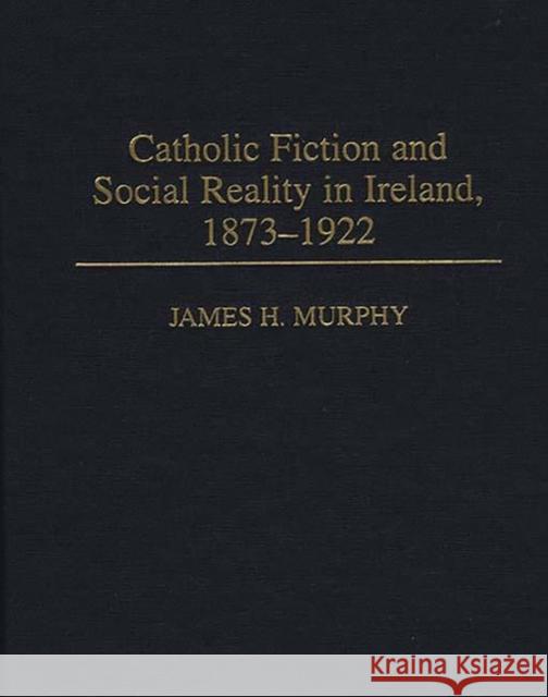 Catholic Fiction and Social Reality in Ireland, 1873-1922