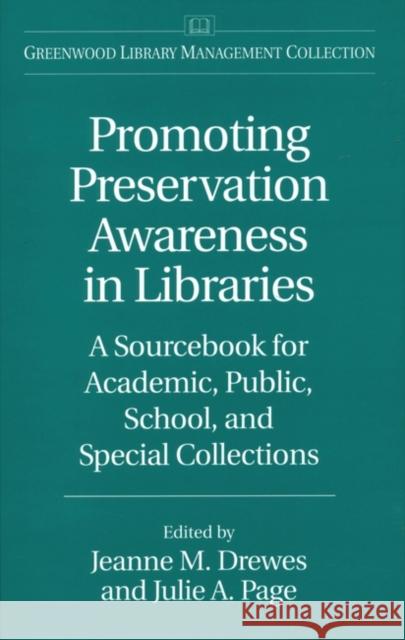 Promoting Preservation Awareness in Libraries: A Sourcebook for Academic, Public, School, and Special Collections