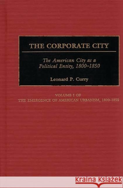 The Corporate City: The American City as a Political Entity, 1800-1850