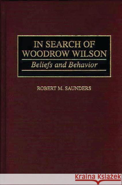 In Search of Woodrow Wilson: Beliefs and Behavior