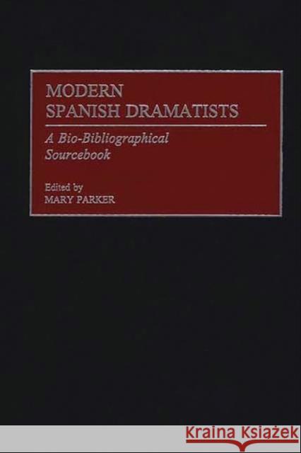 Modern Spanish Dramatists: A Bio-Bibliographical Sourcebook