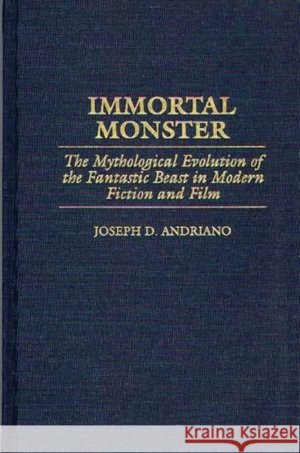 Immortal Monster: The Mythological Evolution of the Fantastic Beast in Modern Fiction and Film