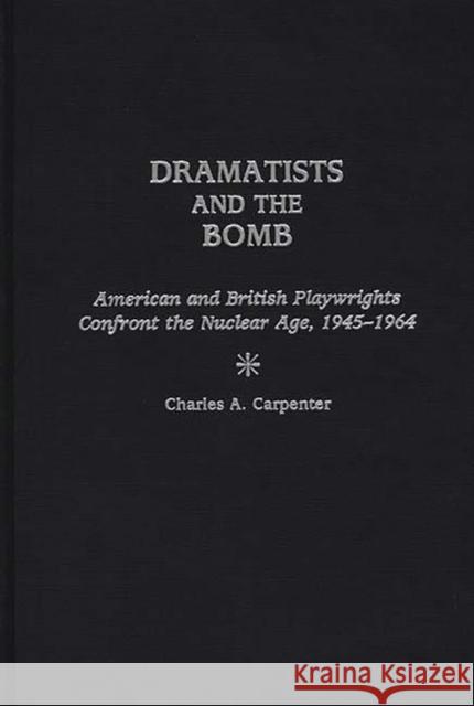 Dramatists and the Bomb: American and British Playwrights Confront the Nuclear Age, 1945-1964