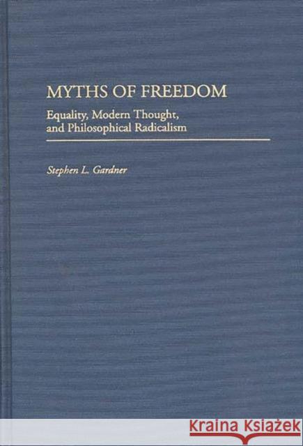 Myths of Freedom: Equality, Modern Thought, and Philosophical Radicalism