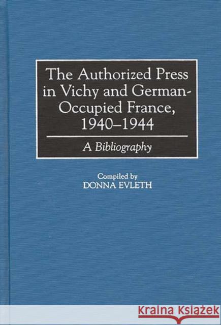 The Authorized Press in Vichy and German-Occupied France, 1940-1944: A Bibliography