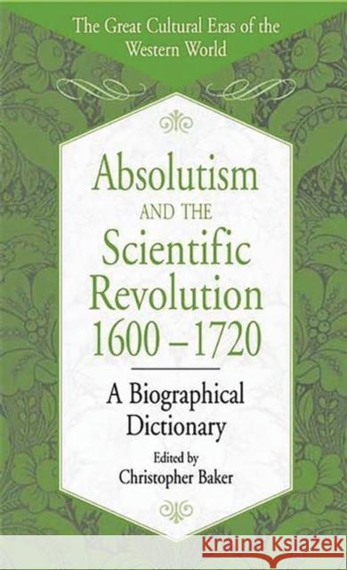 Absolutism and the Scientific Revolution, 1600-1720: A Biographical Dictionary