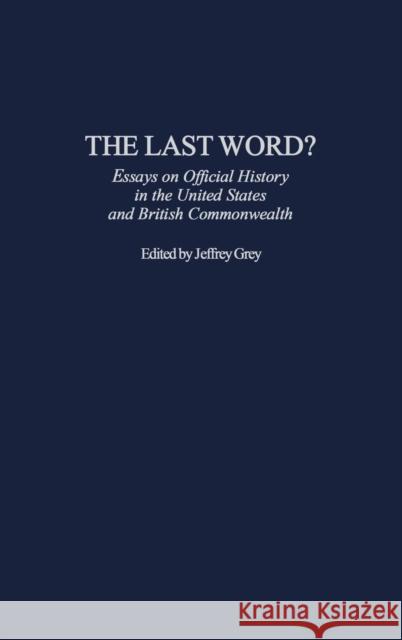 The Last Word?: Essays on Official History in the United States and British Commonwealth