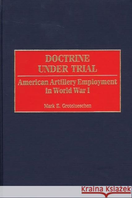 Doctrine Under Trial: American Artillery Employment in World War I