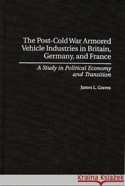 The Post-Cold War Armored Vehicle Industries in Britain, Germany, and France: A Study in Political Economy and Transition