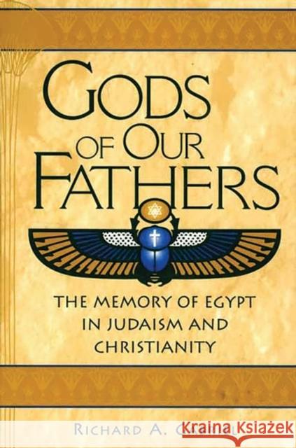 Gods of Our Fathers: The Memory of Egypt in Judaism and Christianity