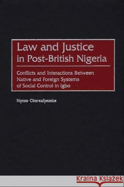 Law and Justice in Post-British Nigeria: Conflicts and Interactions Between Native and Foreign Systems of Social Control in Igbo