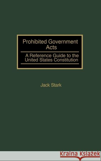 Prohibited Government Acts: A Reference Guide to the United States Constitution