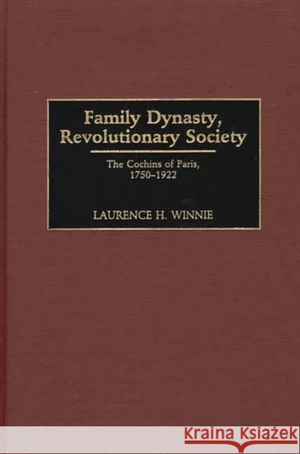 Family Dynasty, Revolutionary Society: The Cochins of Paris, 1750-1922