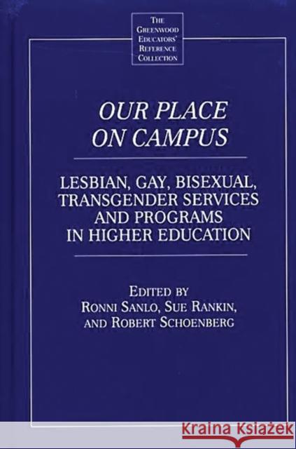 Our Place on Campus: Lesbian, Gay, Bisexual, Transgender Services and Programs in Higher Education