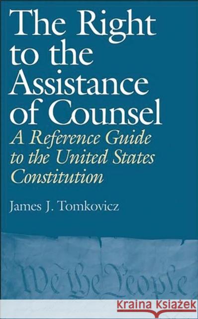 The Right to the Assistance of Counsel: A Reference Guide to the United States Constitution