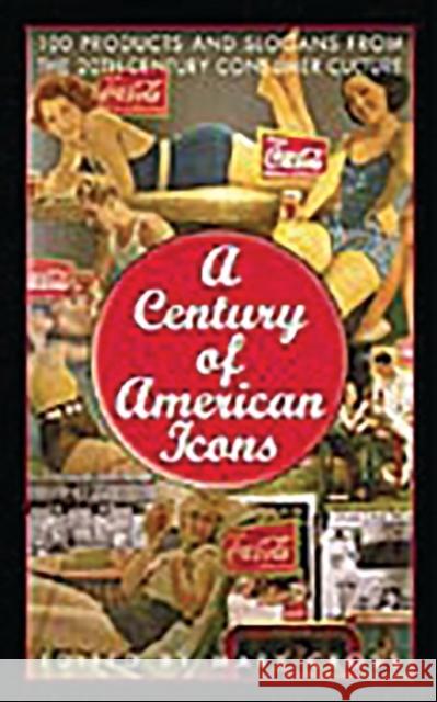 A Century of American Icons: 100 Products and Slogans from the 20th-Century Consumer Culture