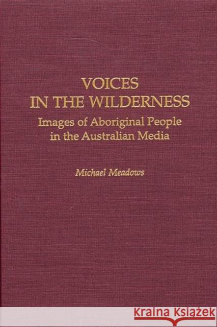 Voices in the Wilderness: Images of Aboriginal People in the Australian Media