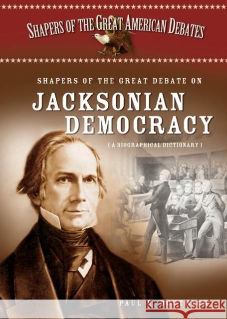 Shapers of the Great Debate on Jacksonian Democracy: A Biographical Dictionary