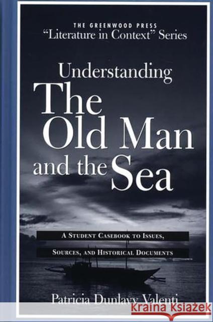 Understanding the Old Man and the Sea: A Student Casebook to Issues, Sources, and Historical Documents