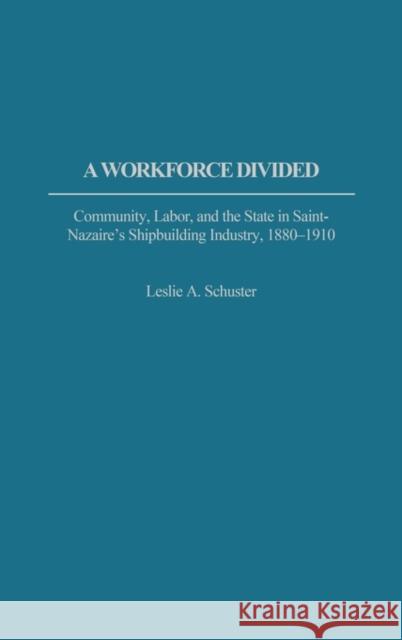 A Workforce Divided: Community, Labor, and the State in Saint-Nazaire's Shipbuilding Industry, 1880-1910