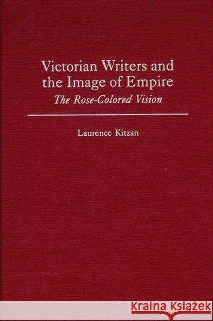 Victorian Writers and the Image of Empire: The Rose-Colored Vision
