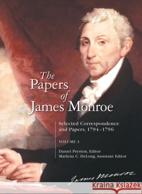 The Papers of James Monroe: Selected Correspondence and Papers, 1794â 1796, Volume 3