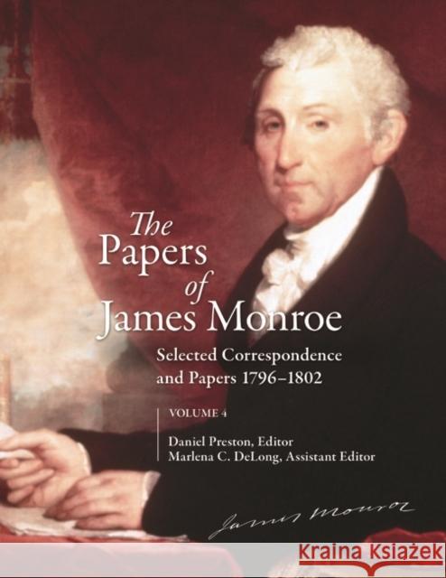 The Papers of James Monroe, Volume 4: Selected Correspondence and Papers, 1796â 1802