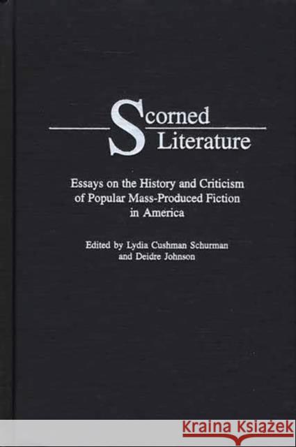 Scorned Literature: Essays on the History and Criticism of Popular Mass-Produced Fiction in America