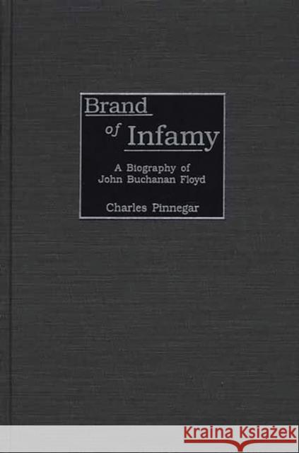 Brand of Infamy: A Biography of John Buchanan Floyd