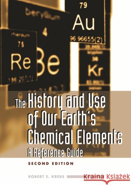The History and Use of Our Earth's Chemical Elements: A Reference Guide