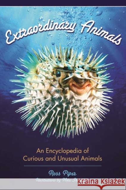 Extraordinary Animals: An Encyclopedia of Curious and Unusual Animals